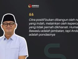 Kehumasan Bawaslu Memiliki Peran Penting Bangun Citra Positif